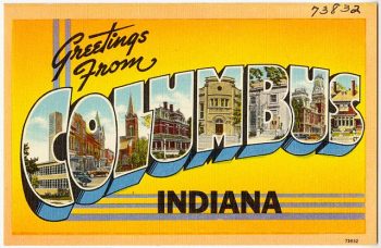 Greetings from Columbus, Indiana postcard. ©By Tichnor Brothers, Publisher - Boston Public Library Tichnor Brothers collection #73832, Public Domain 